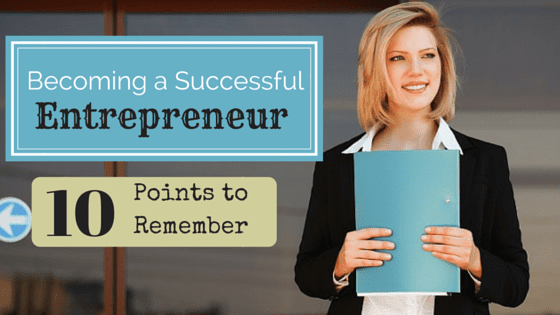 Becoming a Successful Entrepreneur: 10 Points to Remember